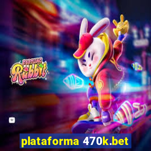 plataforma 470k.bet